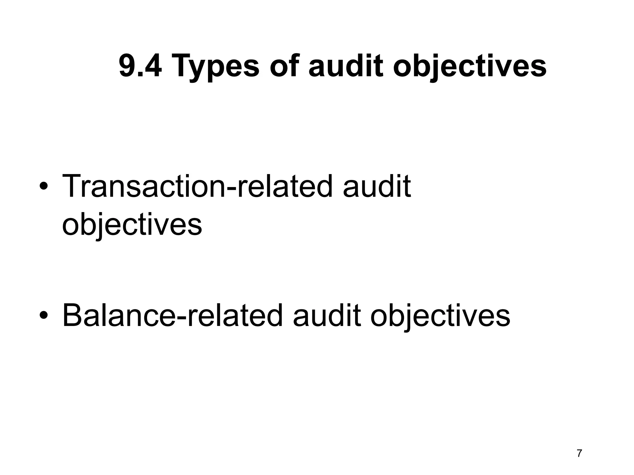 9.4 Types of audit objectives 
•Transaction-related audit objectives 
•Balance-related audit objectives 
7 
7  