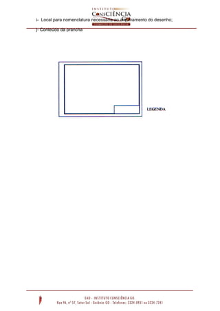 i- Local para nomenclatura necessária ao arquivamento do desenho;
j- Conteúdo da prancha
 