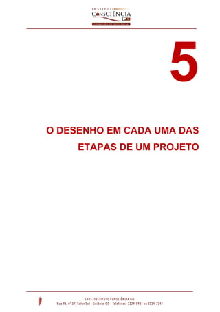 5
O DESENHO EM CADA UMA DAS
ETAPAS DE UM PROJETO
 
