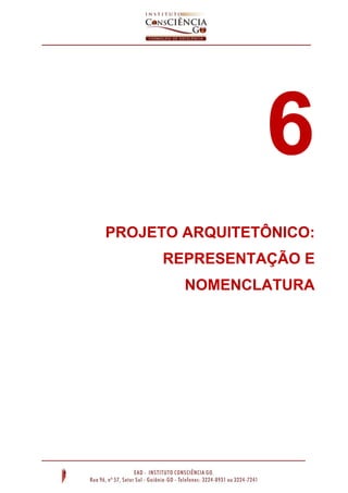 6
PROJETO ARQUITETÔNICO:
REPRESENTAÇÃO E
NOMENCLATURA
 