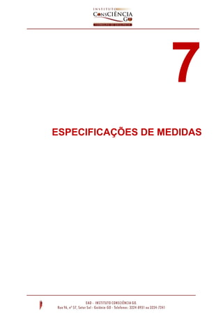 7
ESPECIFICAÇÕES DE MEDIDAS
 