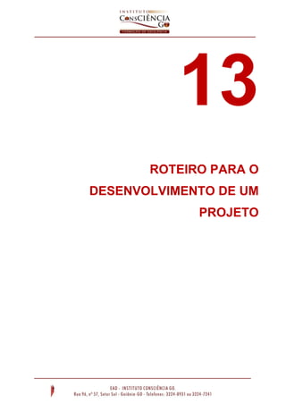 13
ROTEIRO PARA O
DESENVOLVIMENTO DE UM
PROJETO
 