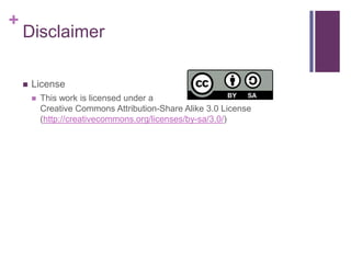 +

Disclaimer


License


This work is licensed under a
Creative Commons Attribution-Share Alike 3.0 License
(http://creativecommons.org/licenses/by-sa/3.0/)

 