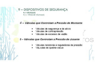 9 – DISPOSITIVOS DE SEGURANÇA
9.1 VÁLVULAS
9.1.1 TIPOS DE VÁLVULAS
 