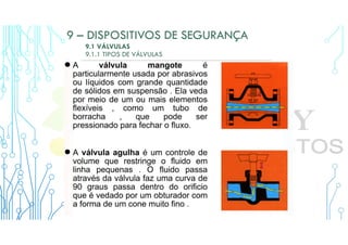 9 – DISPOSITIVOS DE SEGURANÇA
9.1 VÁLVULAS
9.1.1 TIPOS DE VÁLVULAS
 