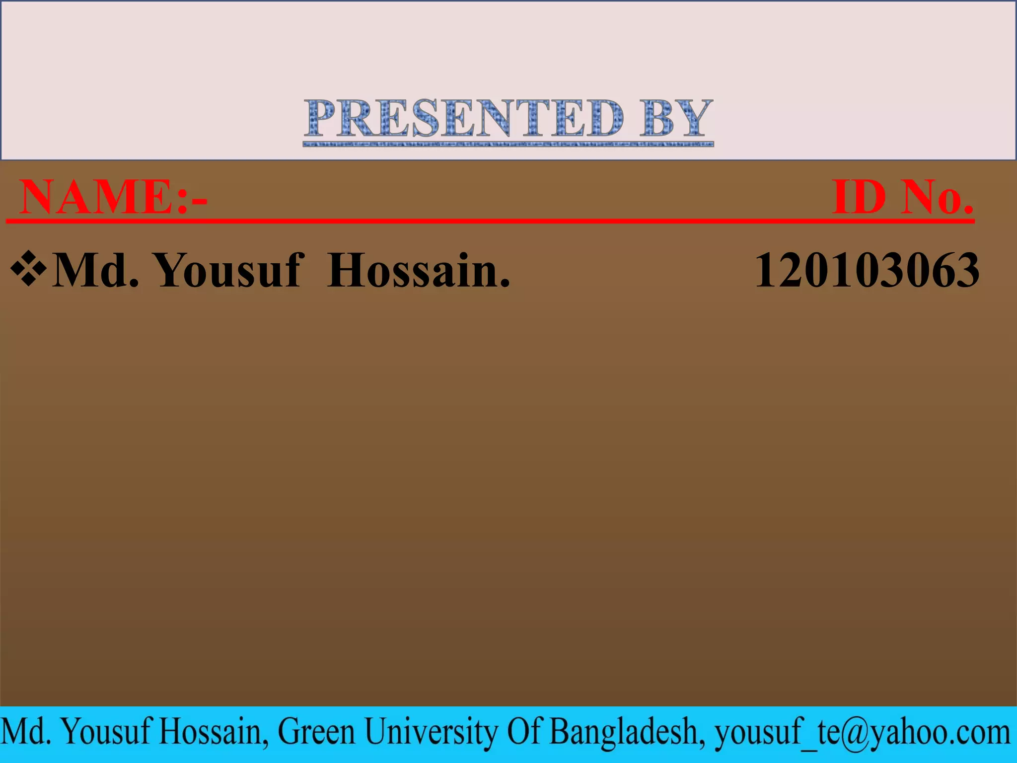 NAME:- ID No.
Md. Yousuf Hossain. 120103063
Sunday, April 19, 2015
2
 