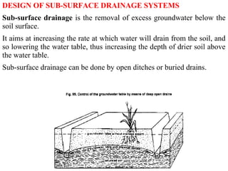 Sub-Surface Drainage Using Ditches
Ditches have lower initial cost than buried drains;
There is ease of inspection and dit...