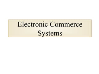 Electronic Commerce
Systems
 