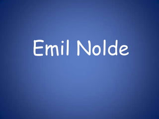Emil Nolde
 