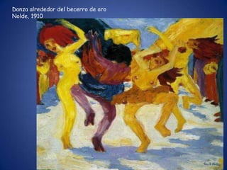 Danza alrededor del becerro de oro
Nolde, 1910
 