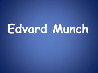 Edvard Munch
 