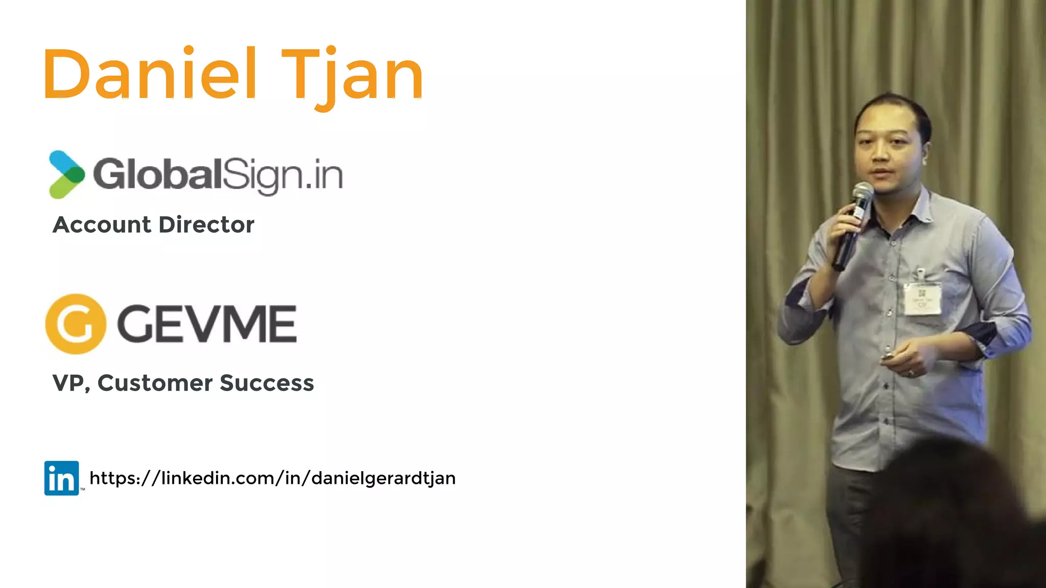 Daniel Tjan
Account Director
VP, Customer Success
https://linkedin.com/in/danielgerardtjan
 