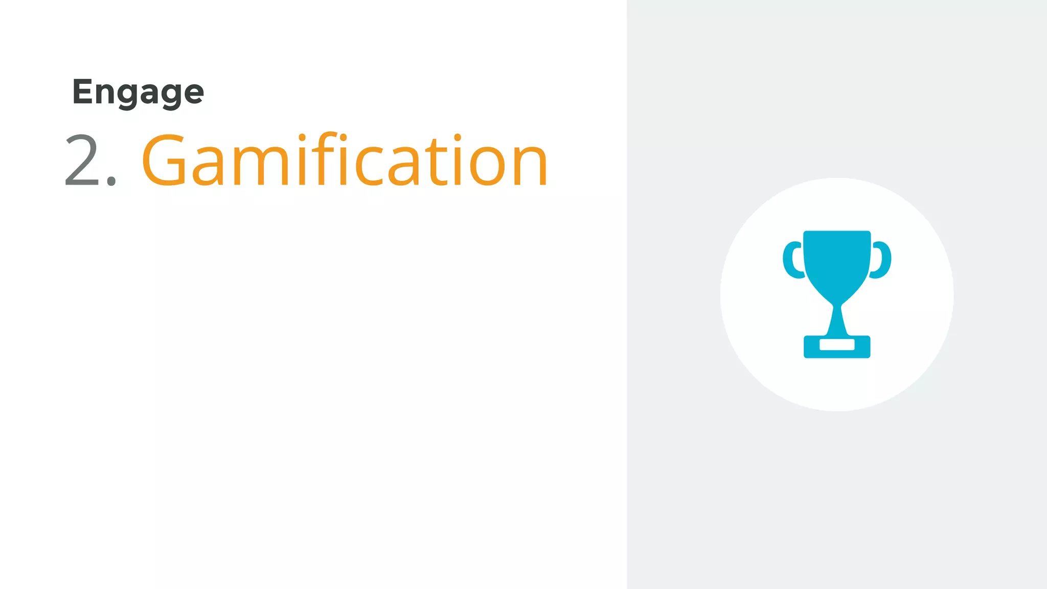 Engage
2. Gamification
 