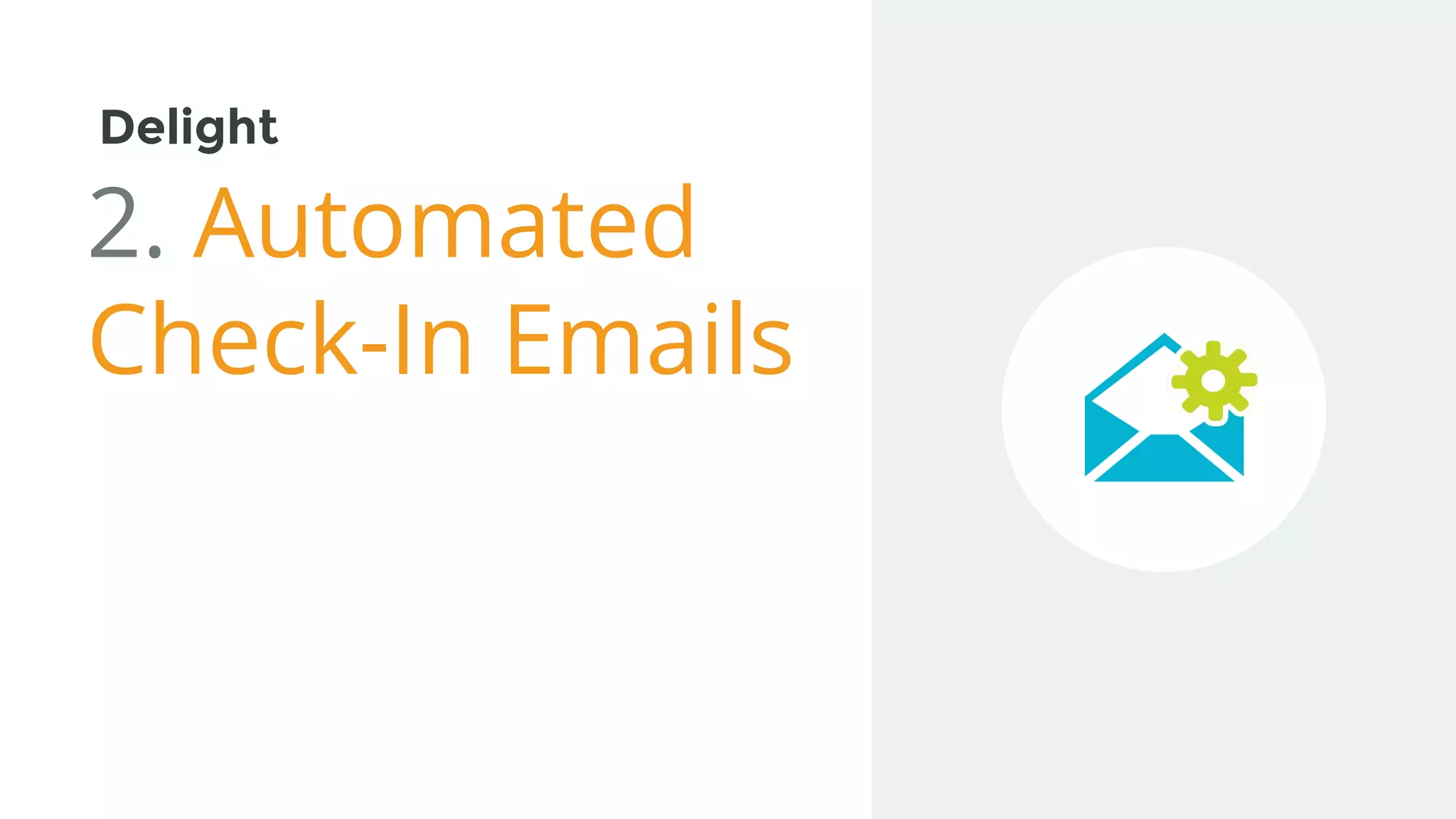 Delight
2. Automated
Check-In Emails
 