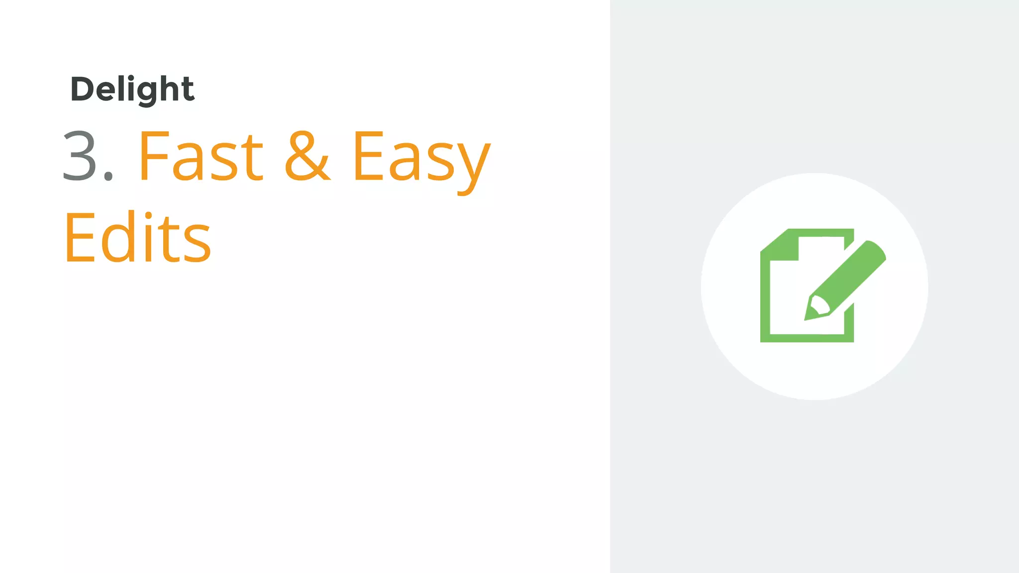 Delight
3. Fast & Easy
Edits
 