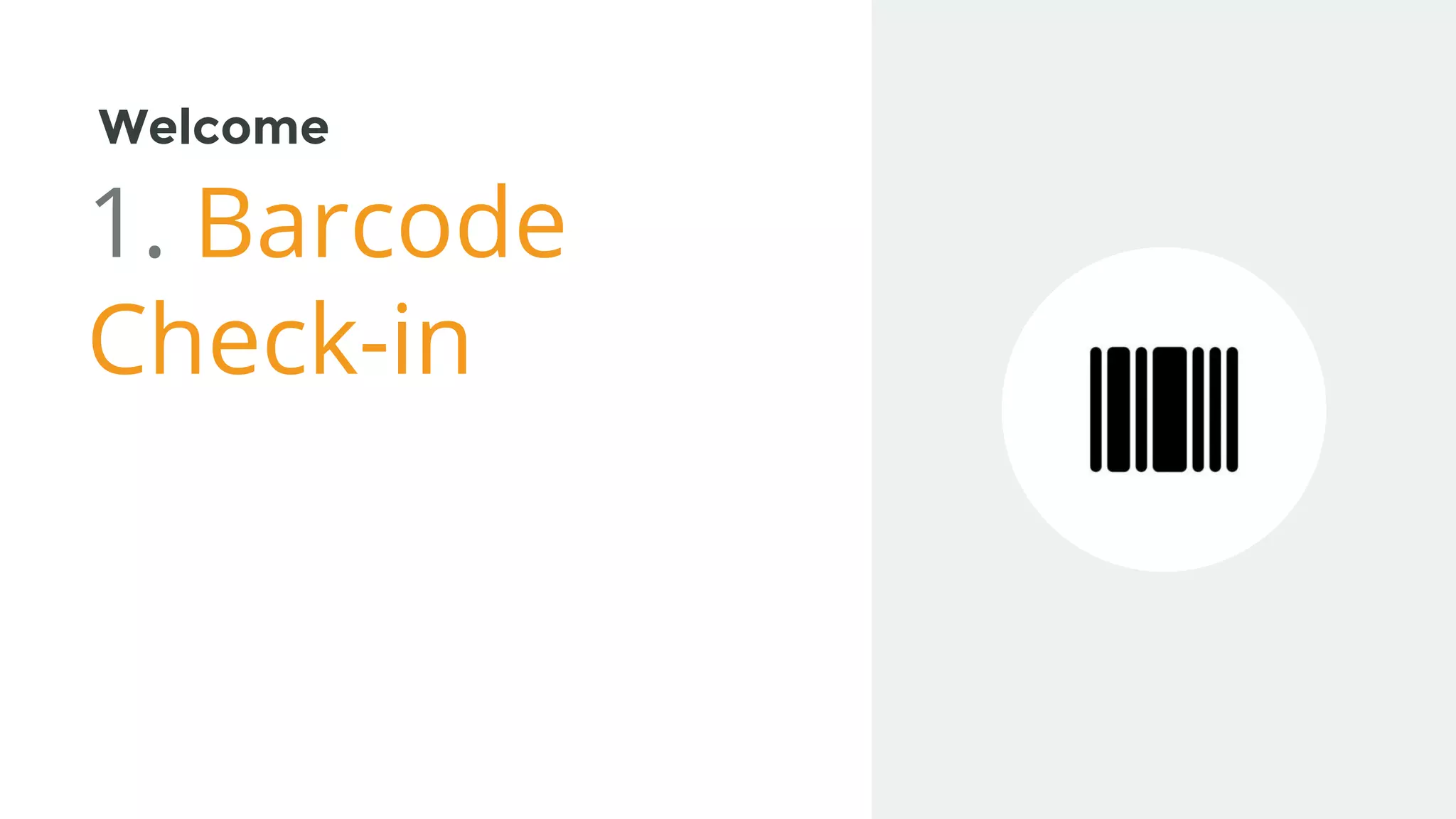 Welcome
1. Barcode
Check-in
 