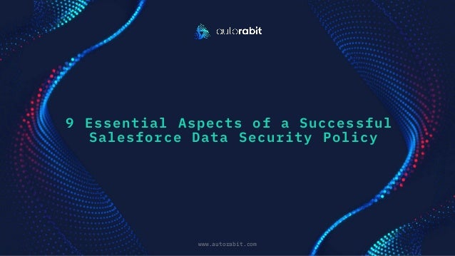 9 Essential Aspects of a Successful
Salesforce Data Security Policy
www.autorabit.com
Click to d text
 