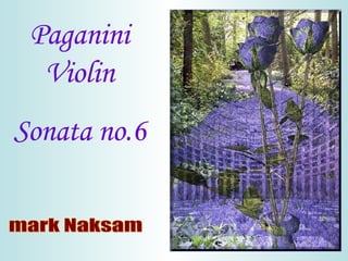 Paganini Violin Sonata no.6 mark Naksam 