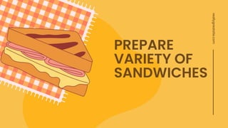 PREPARE
VARIETY OF
SANDWICHES
reallygreatsite.com
 