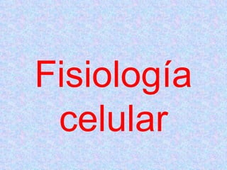 Fisiología celular 