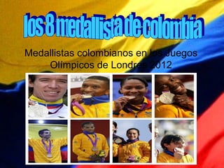 Medallistas colombianos en los Juegos
    Olímpicos de Londres 2012
 