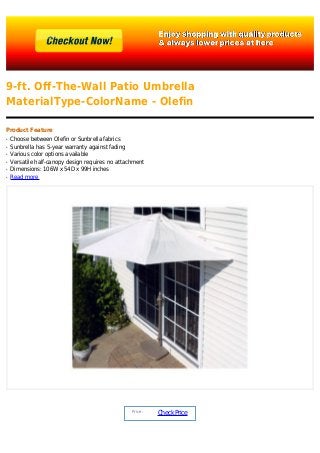 9-ft. Off-The-Wall Patio Umbrella
MaterialType-ColorName - Olefin
Product Feature
Choose between Olefin or Sunbrella fabricsq
Sunbrella has 5-year warranty against fadingq
Various color options availableq
Versatile half-canopy design requires no attachmentq
Dimensions: 106W x 54D x 99H inchesq
Read moreq
Price :
CheckPrice
 
