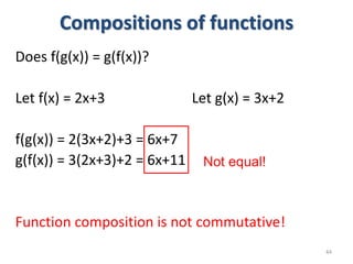Compositions of functions
Does f(g(x)) = g(f(x))?
Let f(x) = 2x+3 Let g(x) = 3x+2
f(g(x)) = 2(3x+2)+3 = 6x+7
g(f(x)) = 3(2...