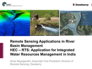 Amar Nayegandhi, Associate Vice President, Director of Remote Sensing, Dewberry 
Remote Sensing Applications in River Basin Management HEC – RTS: Application for Integrated Water Resources Management in India  