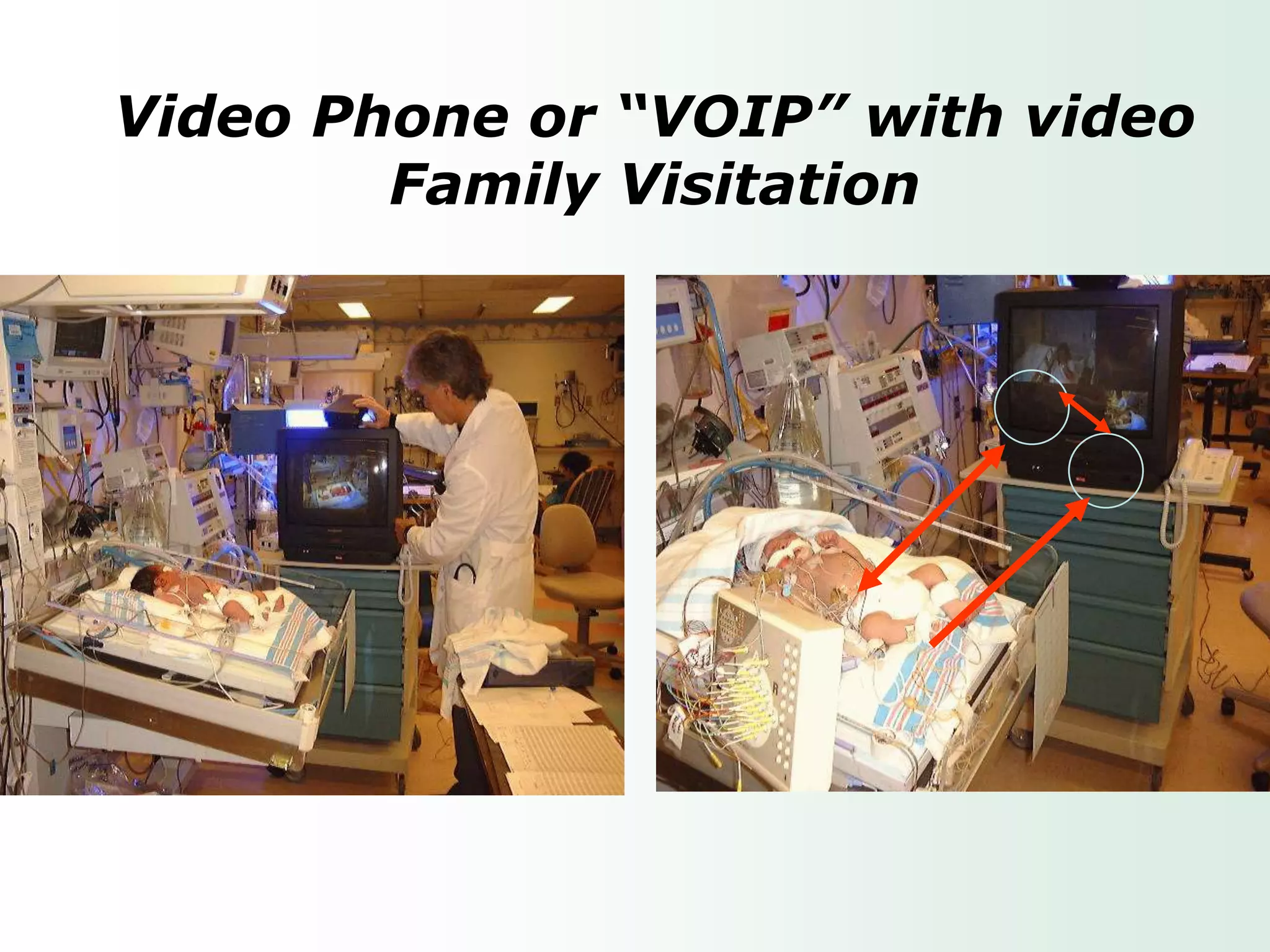 Video Phone or “VOIP” with video
        Family Visitation
 