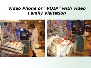 Video Phone or “VOIP” with video
        Family Visitation
 