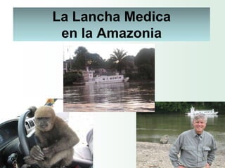 La Lancha Medica
 en la Amazonia
 