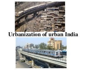 Urbanization of urban India
 
