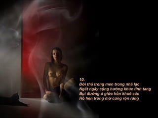 10. Ðời thả trong men trong nhã lạc Ngất ngây cộng hưởng khúc tình tang Bụi đường ủ giữa hồn khuê các Hò hẹn trong mơ cũng rộn ràng 