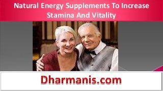 Natural Energy Supplements To Increase
Stamina And Vitality
 