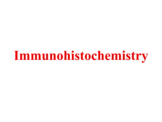 Immunohistochemistry
 