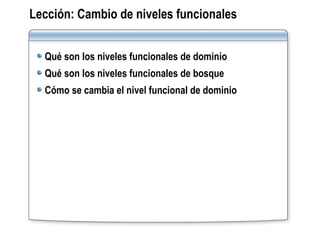 Lección:   Cambio de niveles funcionales Qué son los niveles funcionales de dominio Qué son los niveles funcionales de bosque Cómo se cambia el nivel funcional de dominio 