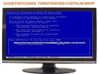 ELEGIR PARTICIONAR, FORMATEAR HDD O INSTALAR WINXP
 