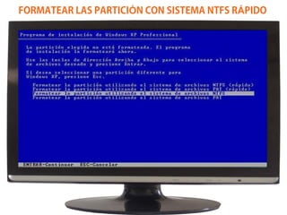 FORMATEAR LAS PARTICIÓN CON SISTEMA NTFS RÁPIDO
 