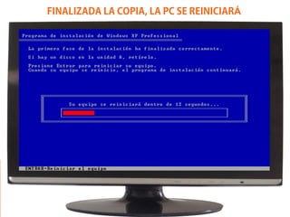 FINALIZADA LA COPIA, LA PC SE REINICIARÁ
 