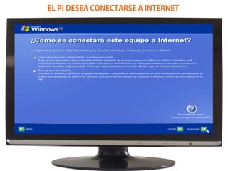 EL PI DESEA CONECTARSE A INTERNET
 