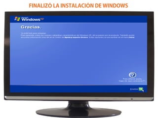 FINALIZÓ LA INSTALACIÓN DE WINDOWS
 