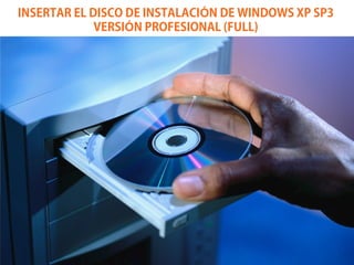 INSERTAR EL DISCO DE INSTALACIÓN DE WINDOWS XP SP3
             VERSIÓN PROFESIONAL (FULL)
 