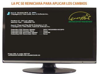 LA PC SE REINICIARÁ PARA APLICAR LOS CAMBIOS
 