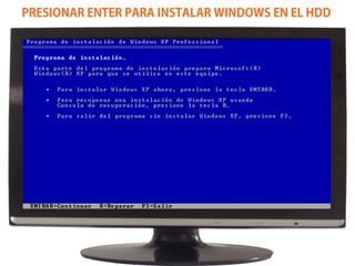 PRESIONAR ENTER PARA INSTALAR WINDOWS EN EL HDD
 