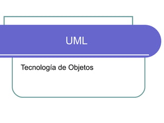 UML Tecnología de Objetos 