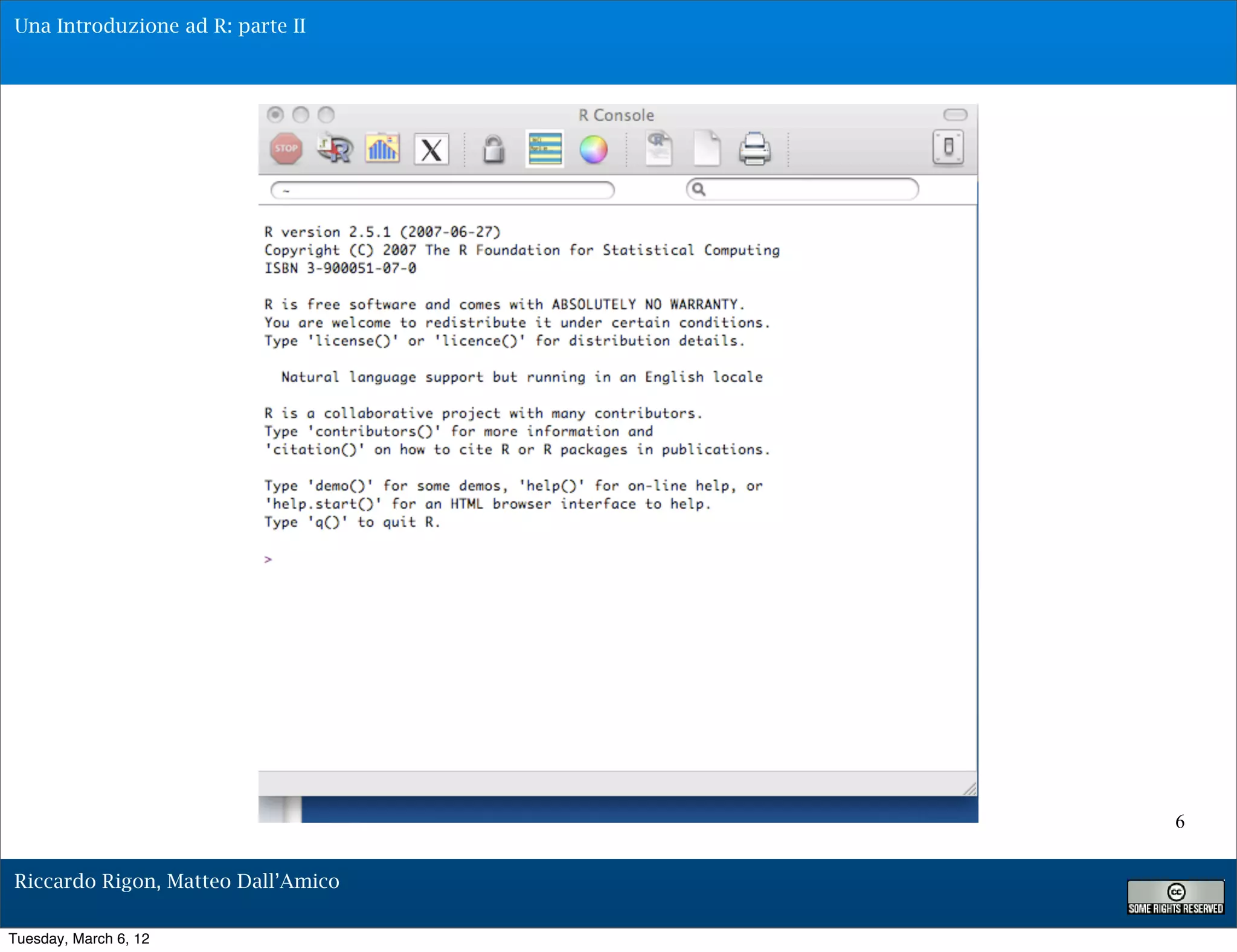 Una Introduzione ad R: parte II




                                    6


Riccardo Rigon, Matteo Dall’Amico

Tuesday, March 6, 12
 