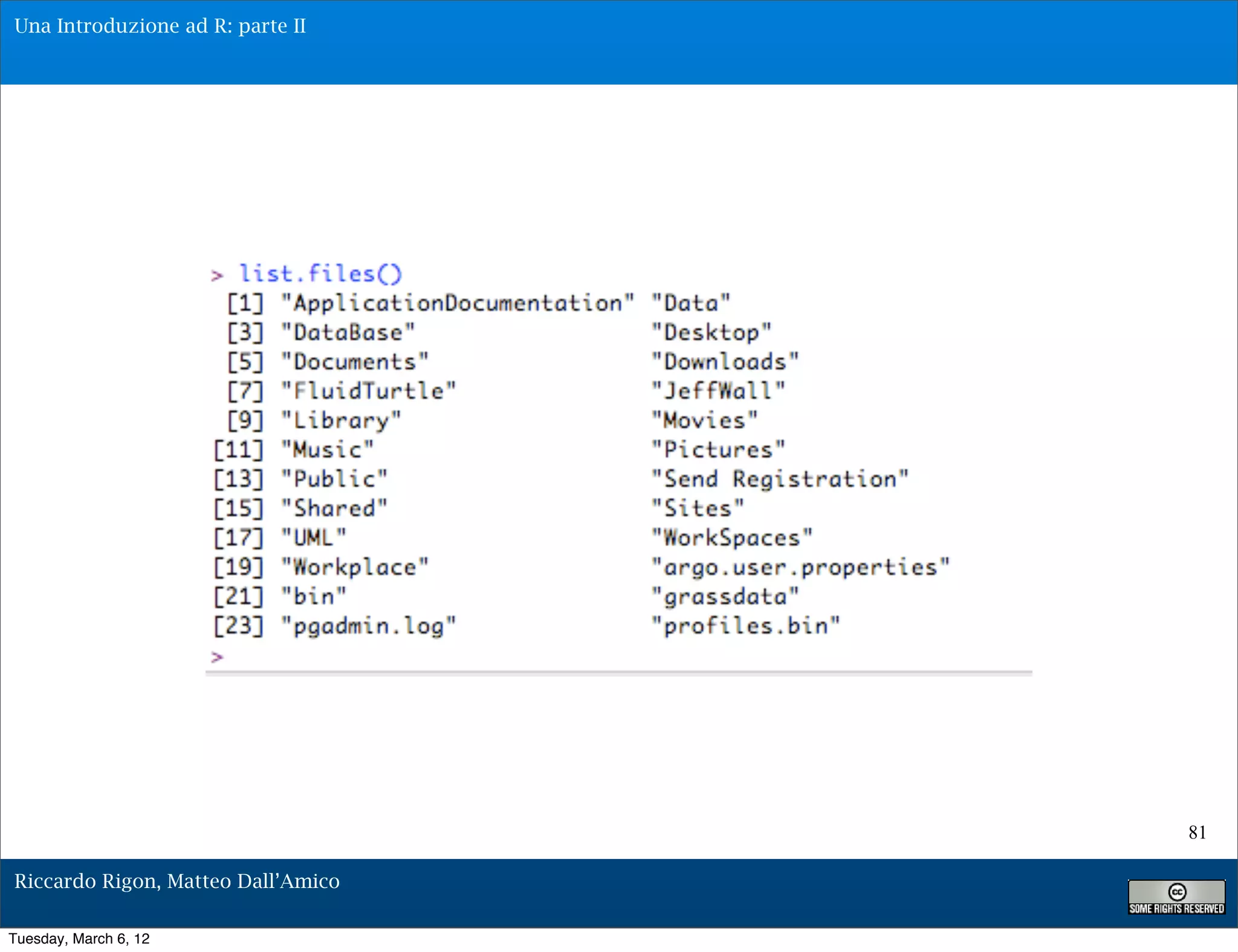 Una Introduzione ad R: parte II




                                    81

Riccardo Rigon, Matteo Dall’Amico

Tuesday, March 6, 12
 
