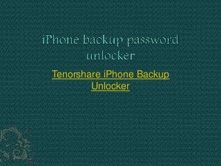 Tenorshare iPhone Backup
Unlocker
 