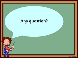 Any question? 
 