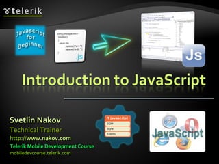 Svetlin Nakov Telerik Mobile Development Course mobiledevcourse.telerik.com Technical Trainer http:// www.nakov.com   